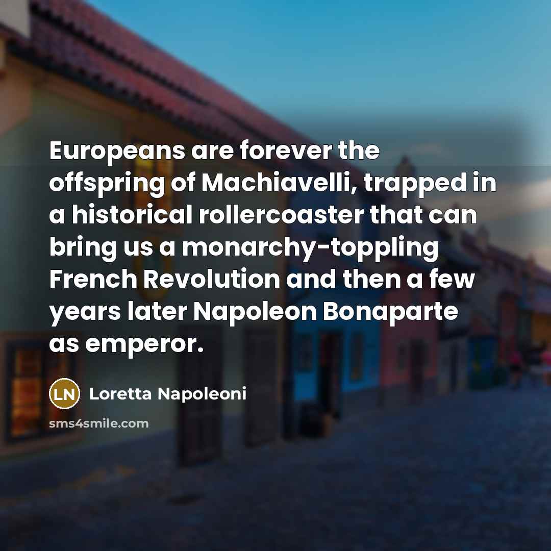“Europeans are forever the offspring of Machiavelli, trapped in a…” quote by Loretta Napoleoni
