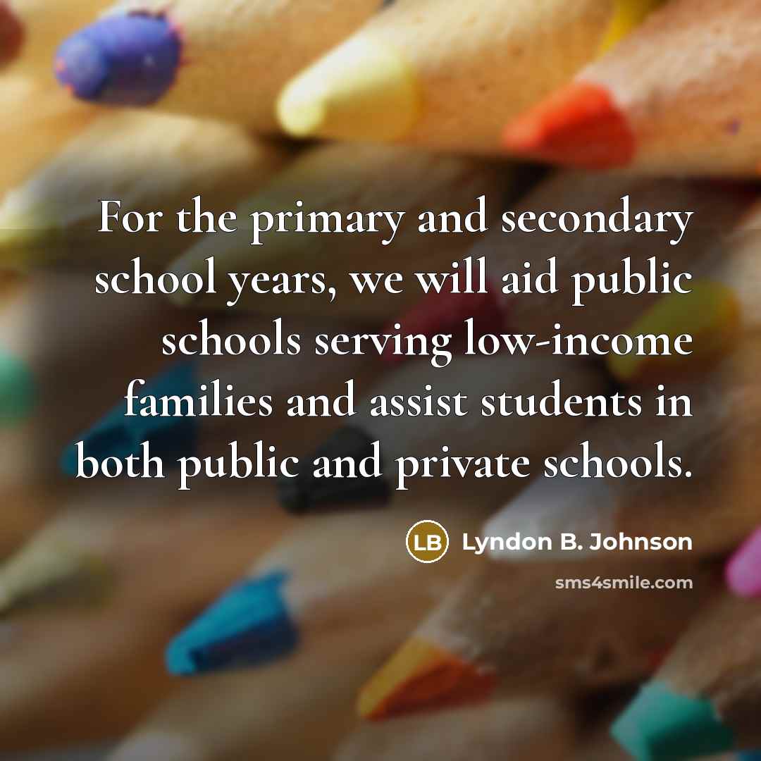 “For the primary and secondary school years, we will aid…” quote by Lyndon B. Johnson