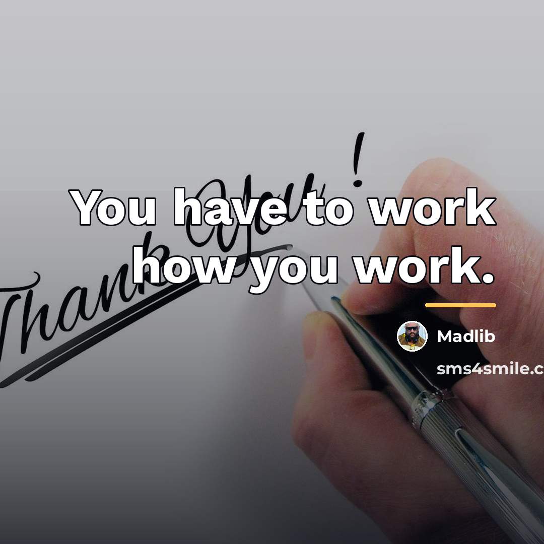 “You have to work how you work.…” quote by Madlib