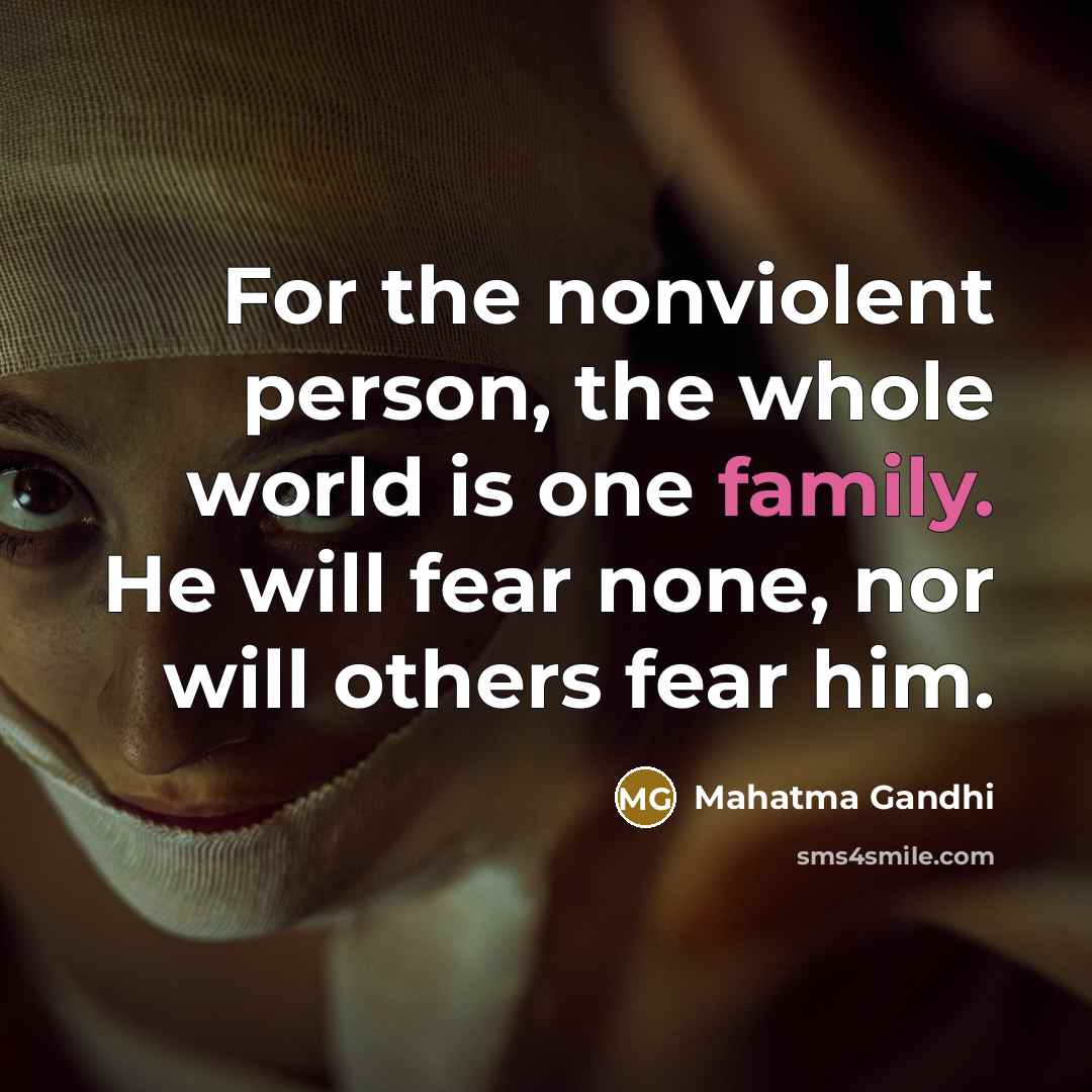 “For the nonviolent person, the whole world is one family.…” quote by Mahatma Gandhi
