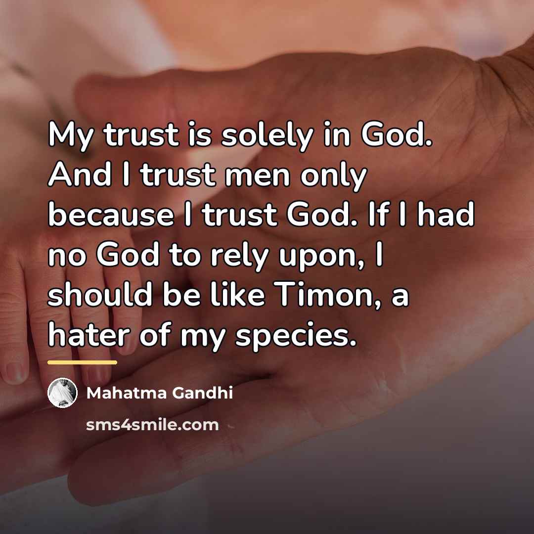 “My trust is solely in God. And I trust men…” quote by Mahatma Gandhi