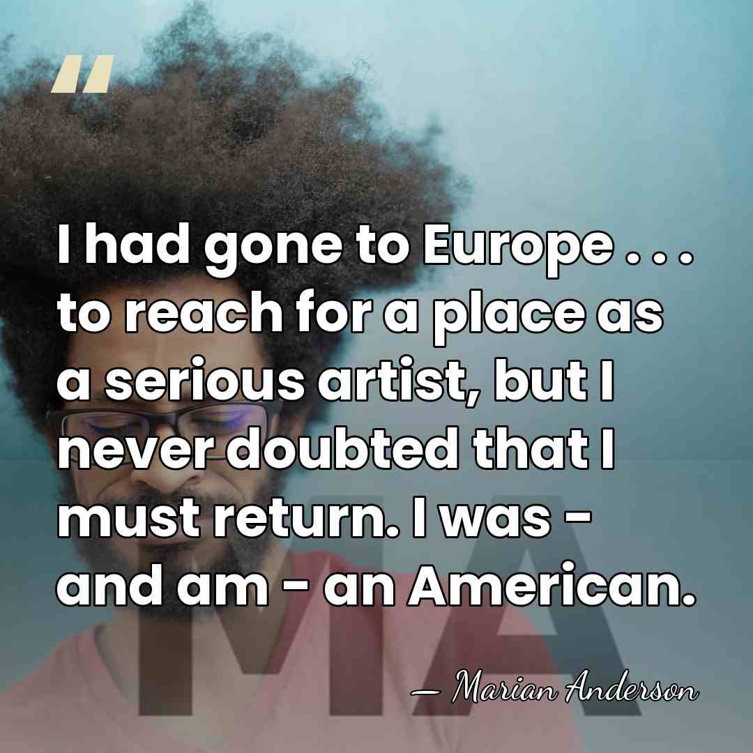 I had gone to Europe . . . to reach for a&hellip; - Marian Anderson