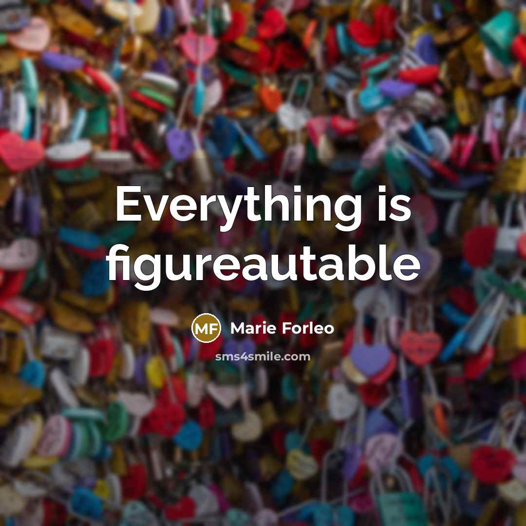 “Everything is figureautable…” quote by Marie Forleo