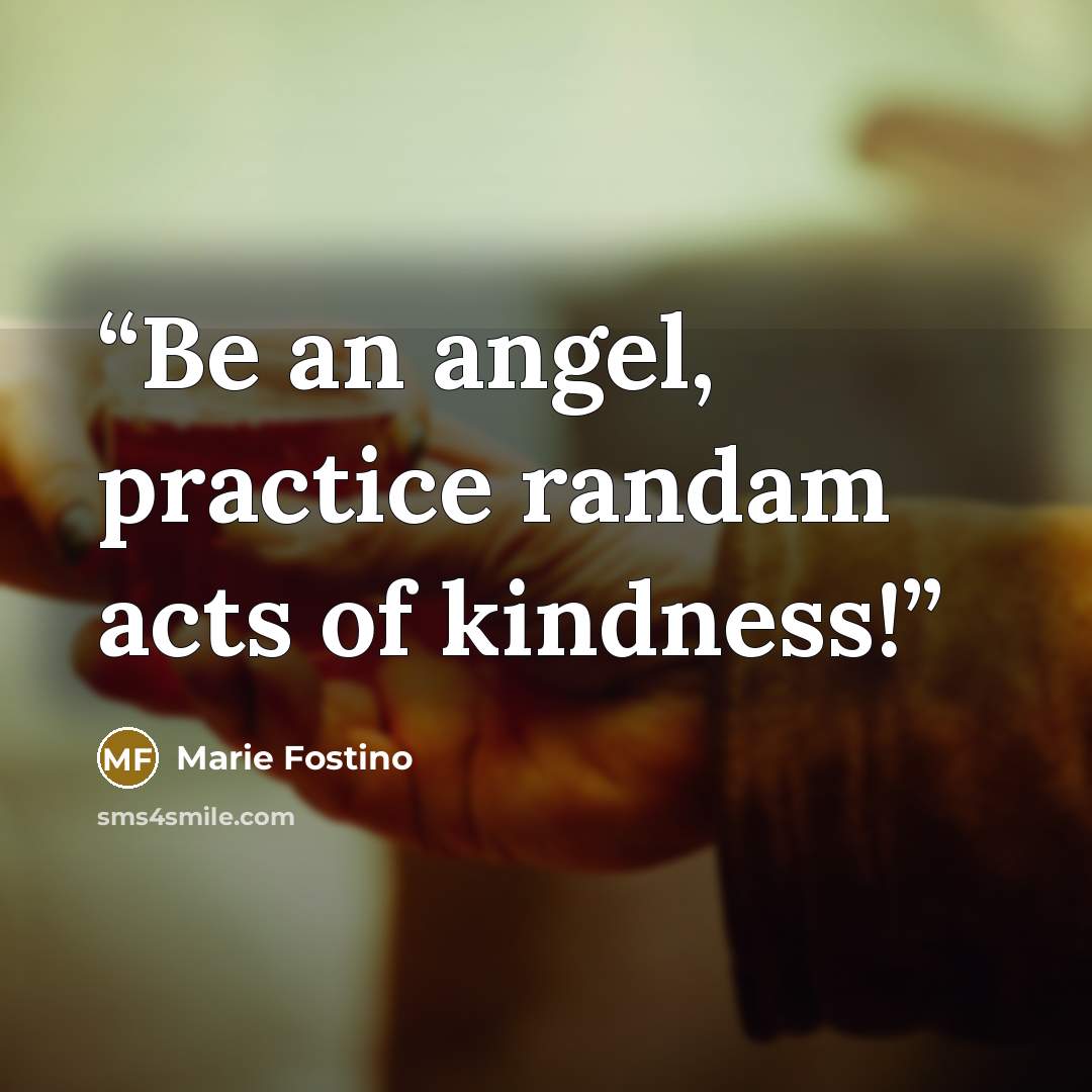 “Be an angel, practice randam acts of kindness!” quote by Marie Fostino