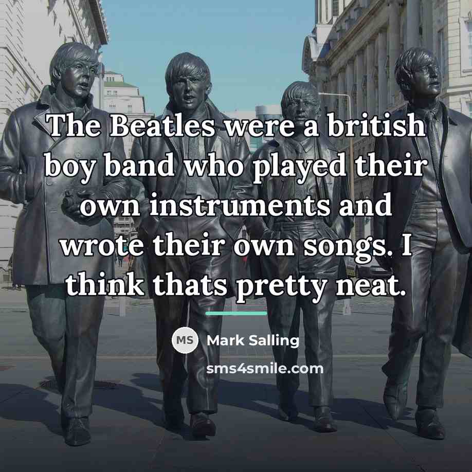 “The Beatles were a british boy band who played their…” quote by Mark Salling