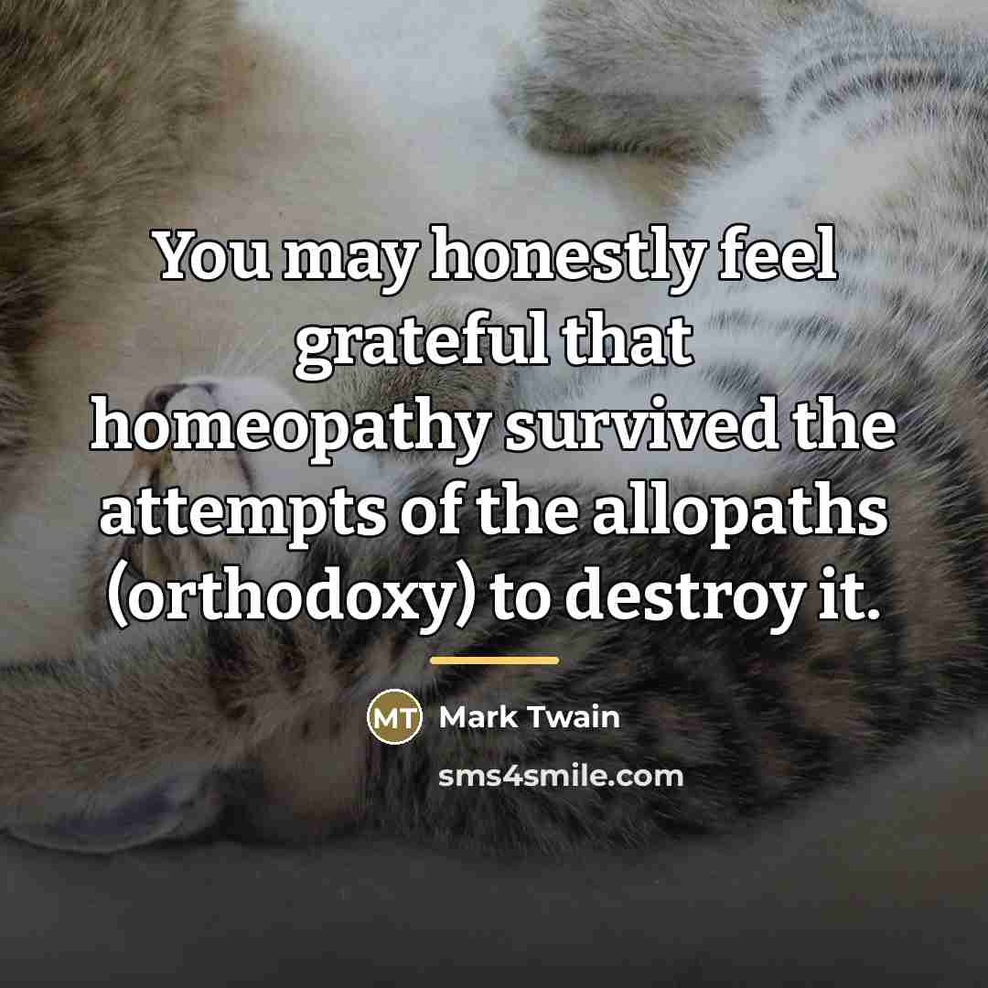 “You may honestly feel grateful that homeopathy survived the attempts…” quote by Mark Twain