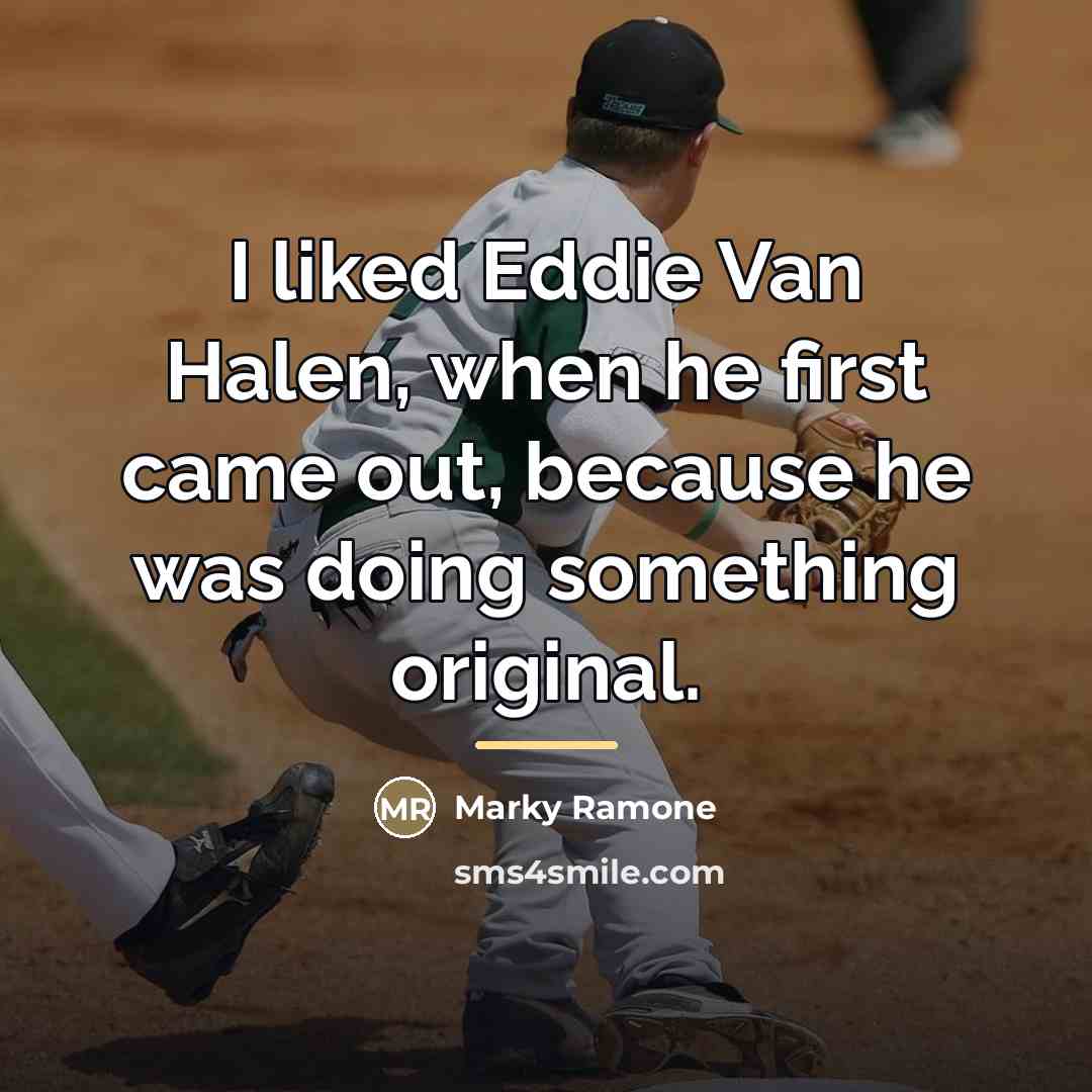 “I liked Eddie Van Halen, when he first came out,…” quote by Marky Ramone