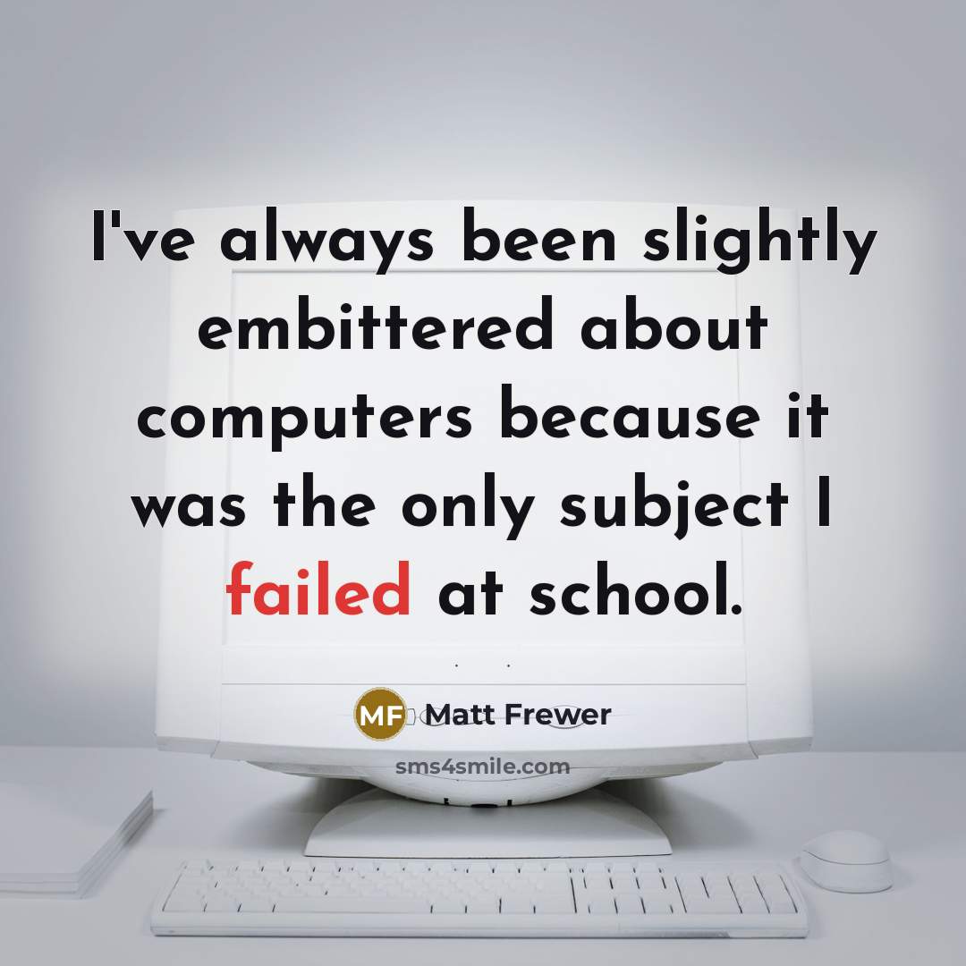 “I've always been slightly embittered about computers because it was…” quote by Matt Frewer