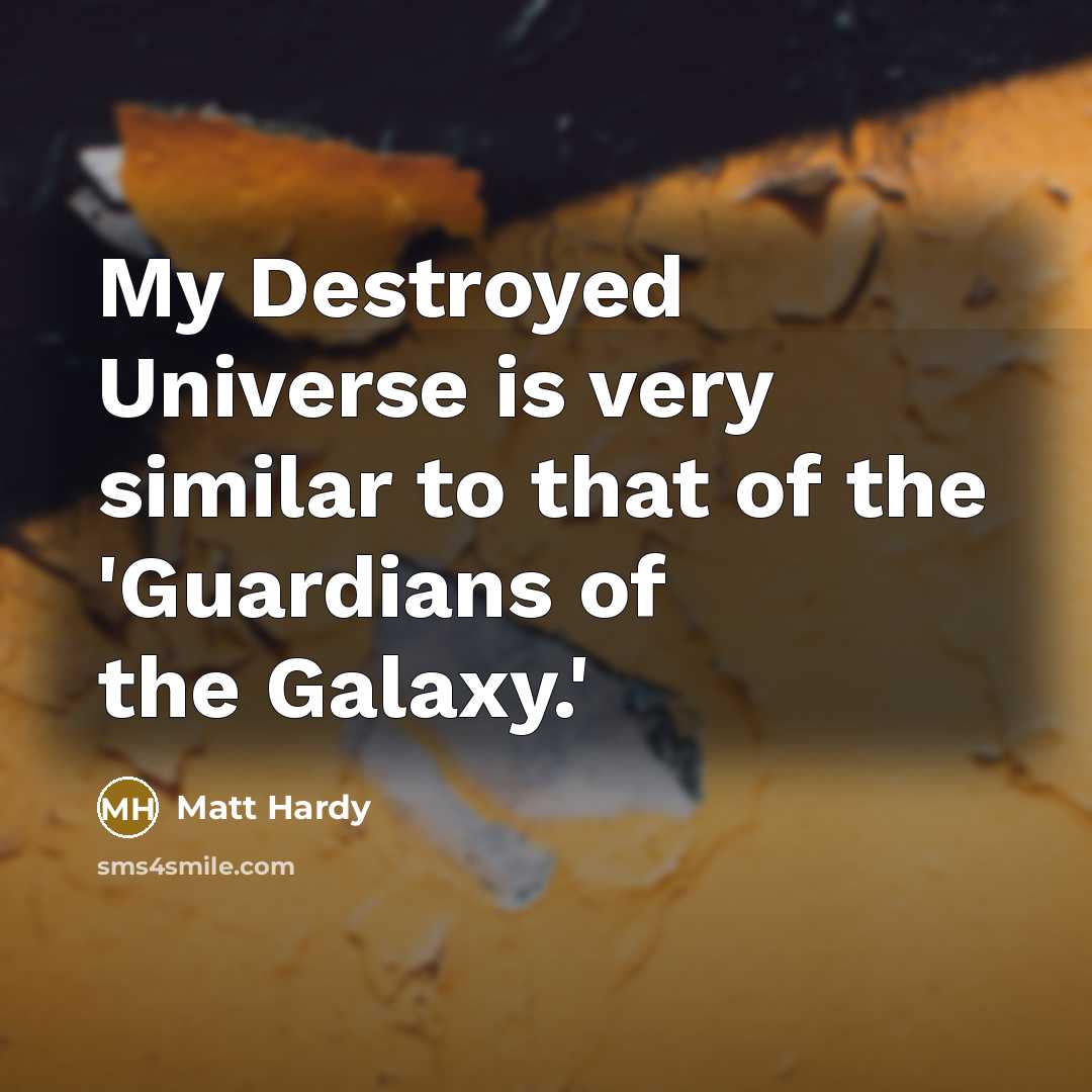 “My Destroyed Universe is very similar to that of the…” quote by Matt Hardy