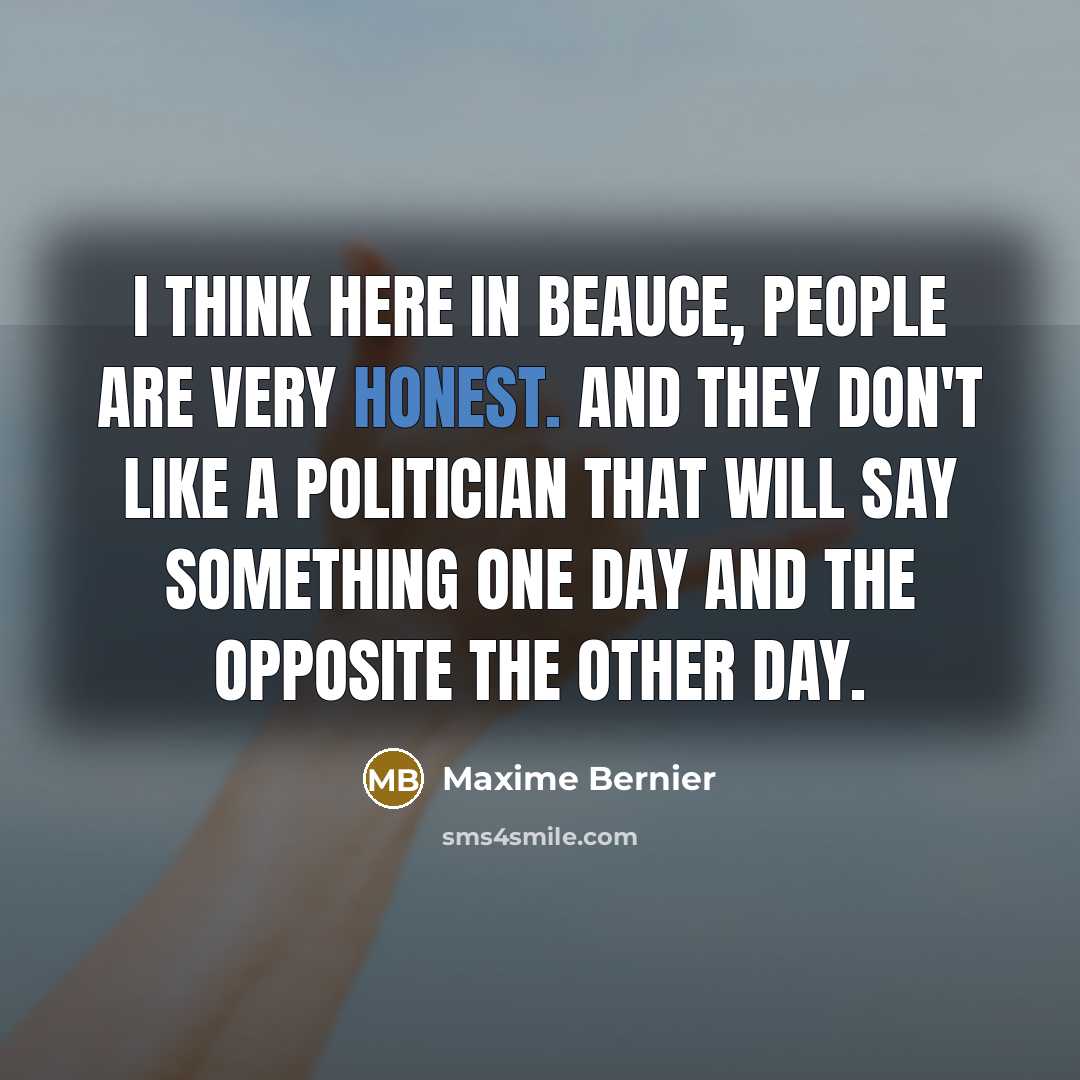 “I think here in Beauce, people are very honest. And…” quote by Maxime Bernier