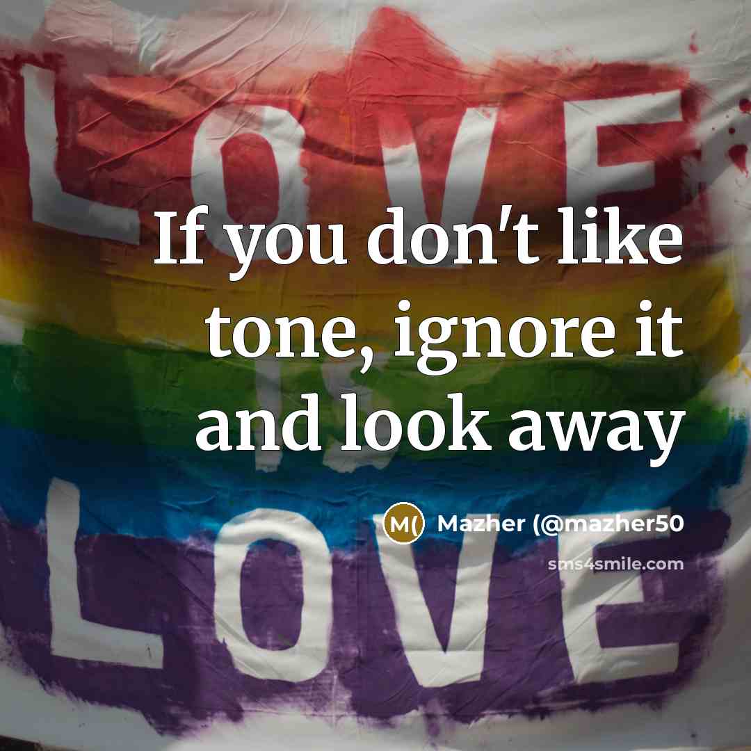 “If you don't like tone, ignore it and look away…” quote by Mazher (@mazher50