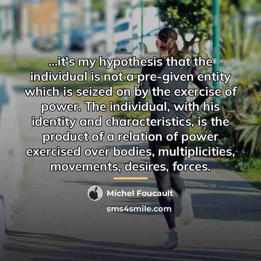 “...it's my hypothesis that the individual is not a pre-given…” quote by Michel Foucault