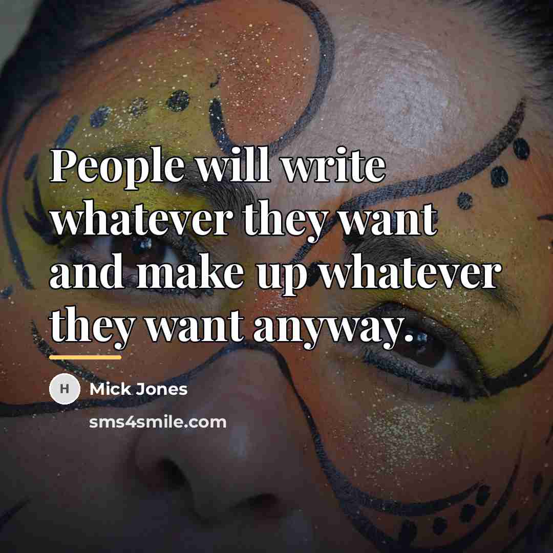 “People will write whatever they want and make up whatever…” quote by Mick Jones