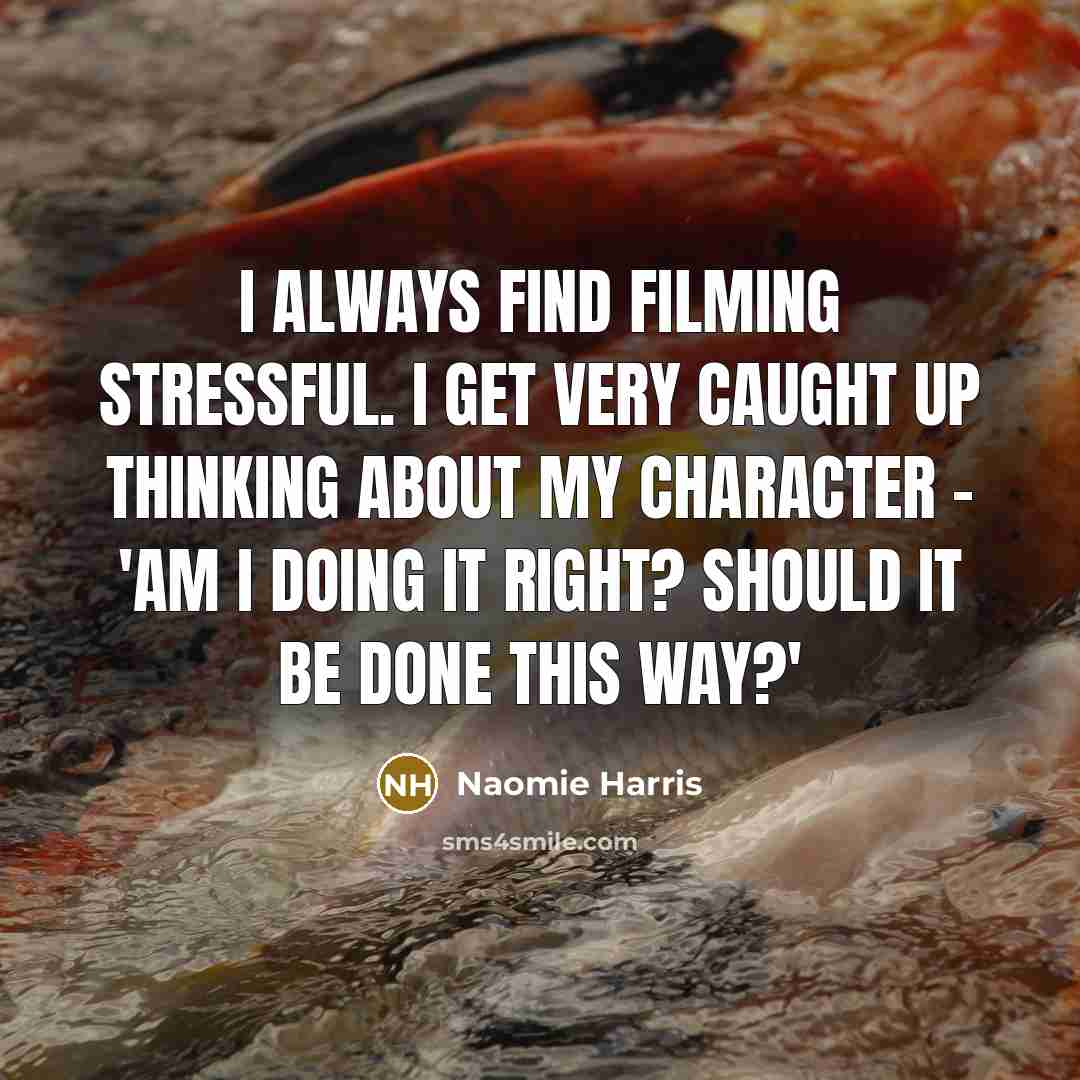 “I always find filming stressful. I get very caught up…” quote by Naomie Harris