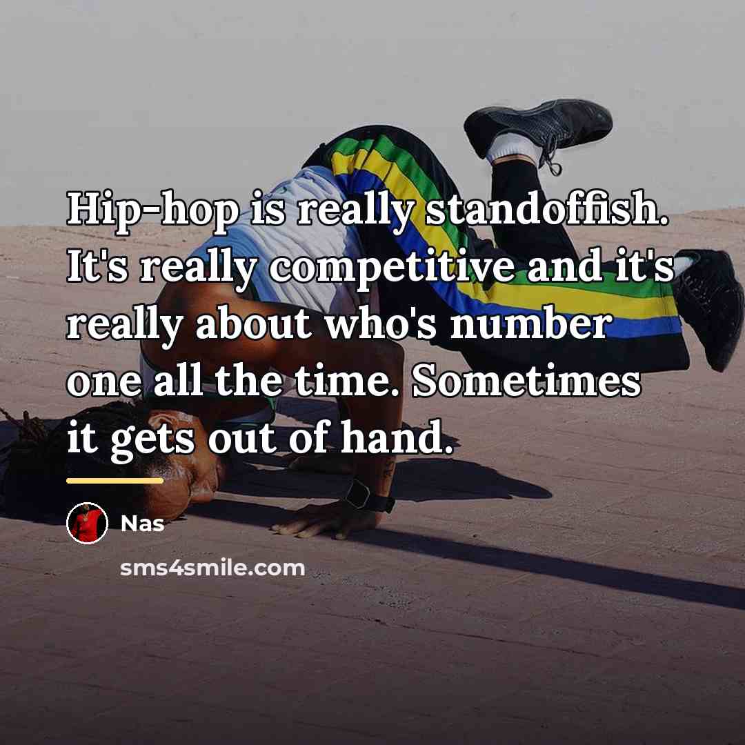 “Hip-hop is really standoffish. It's really competitive and it's really…” quote by Nas