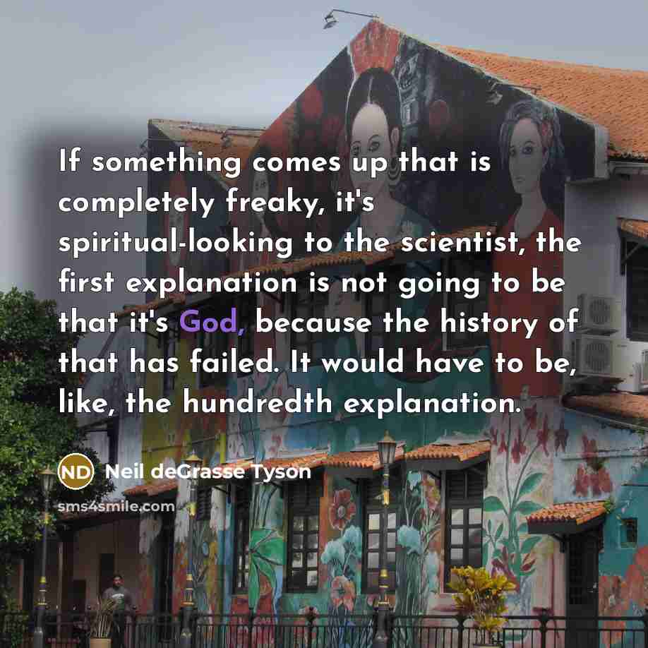 “If something comes up that is completely freaky, it's spiritual-looking…” quote by Neil deGrasse Tyson