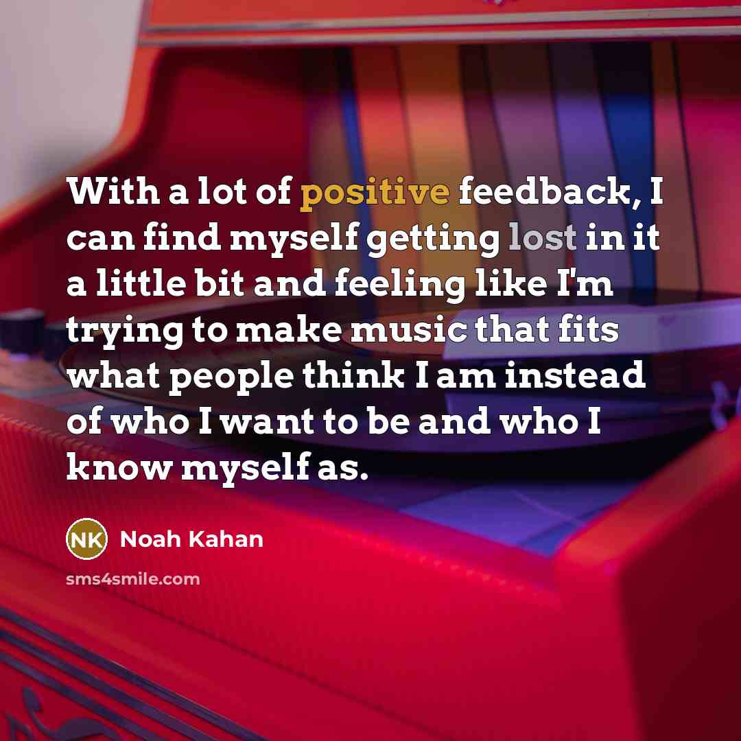 “With a lot of positive feedback, I can find myself…” quote by Noah Kahan