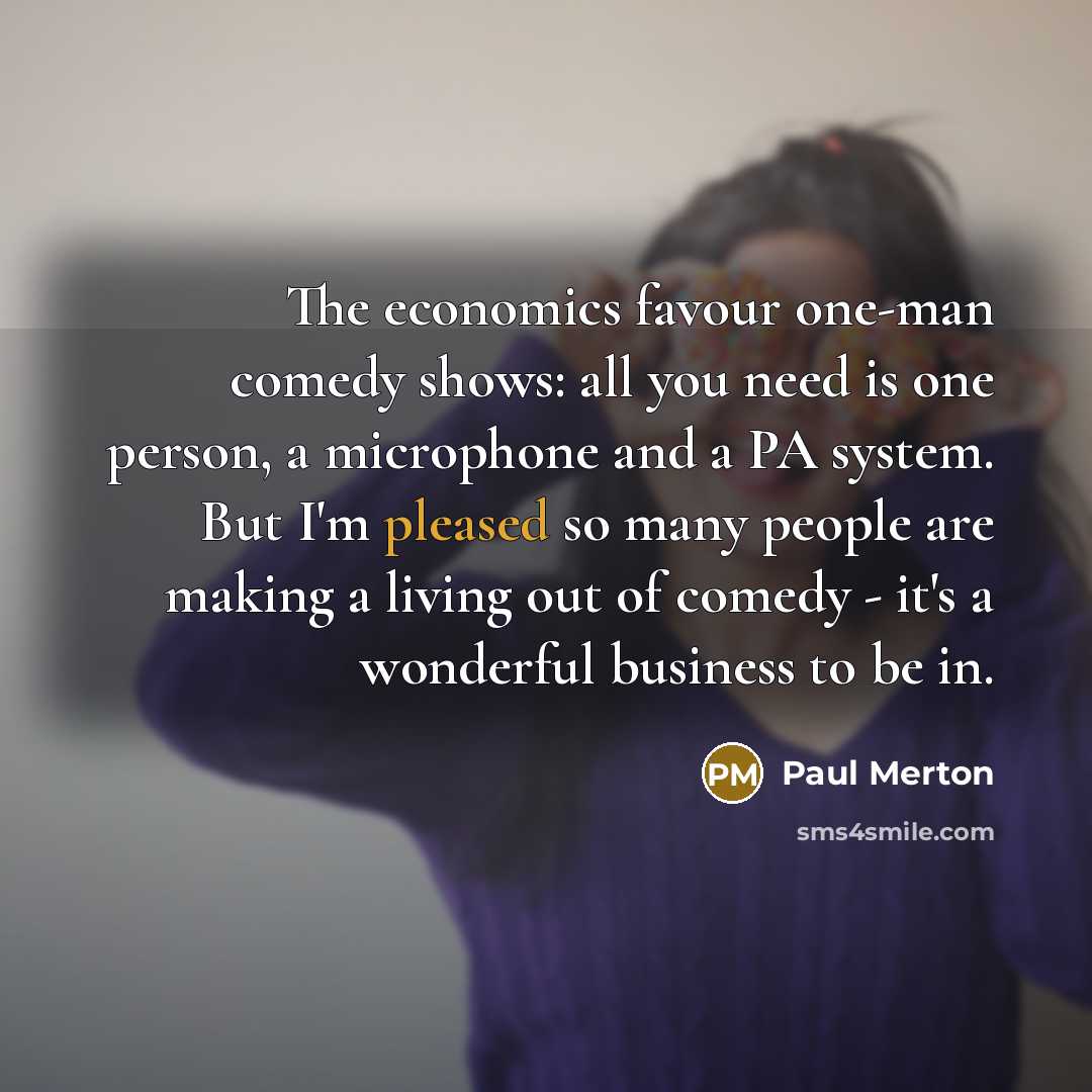 “The economics favour one-man comedy shows: all you need is…” quote by Paul Merton