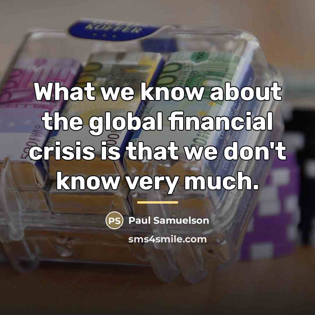 “What we know about the global financial crisis is that…” quote by Paul Samuelson