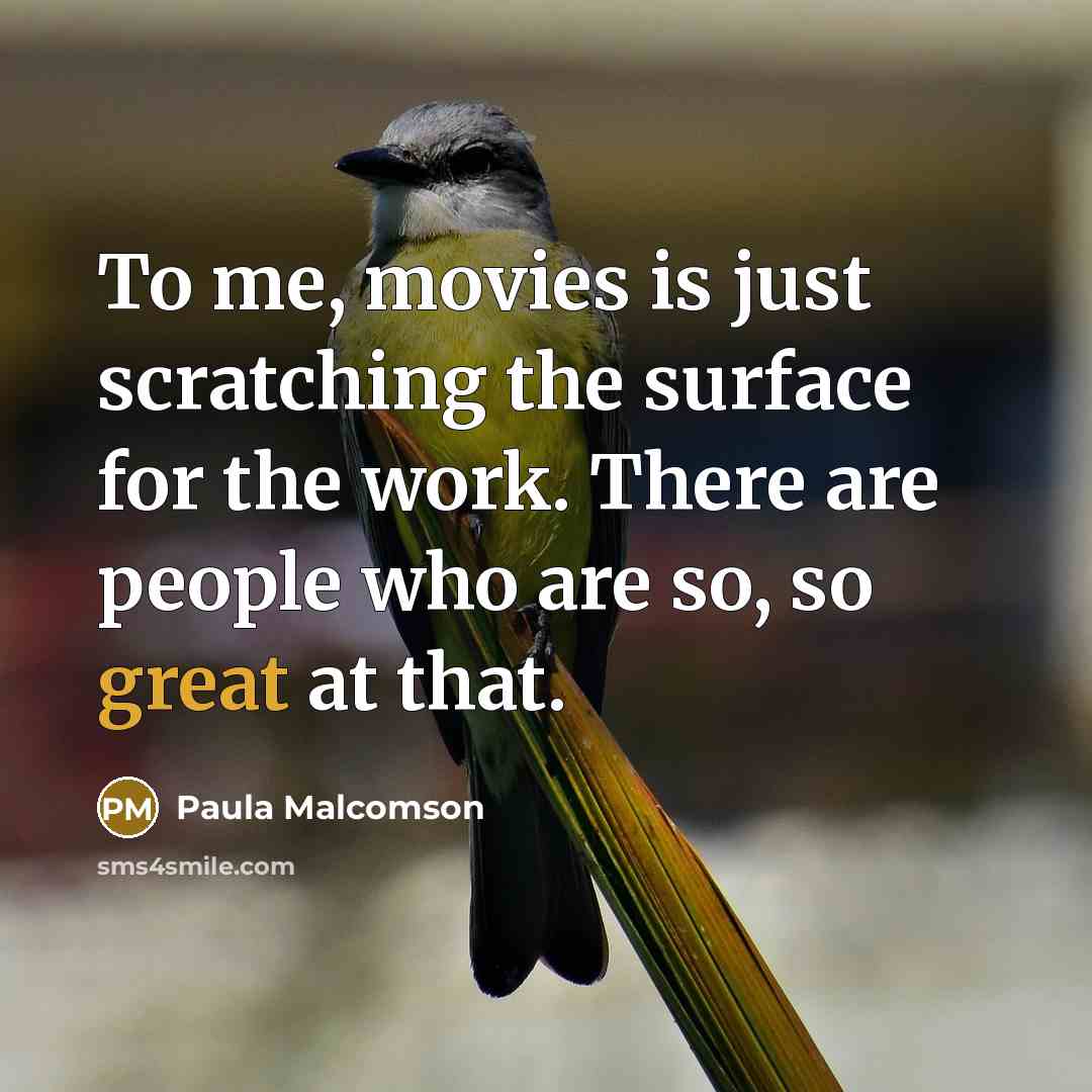 “To me, movies is just scratching the surface for the…” quote by Paula Malcomson