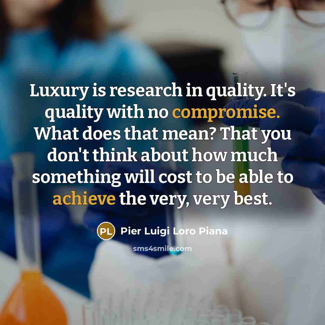 “Luxury is research in quality. It's quality with no compromise.…” quote by Pier Luigi Loro Piana