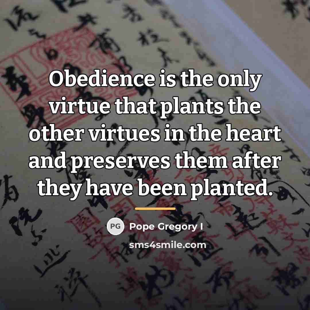 “Obedience is the only virtue that plants the other virtues…” quote by Pope Gregory I
