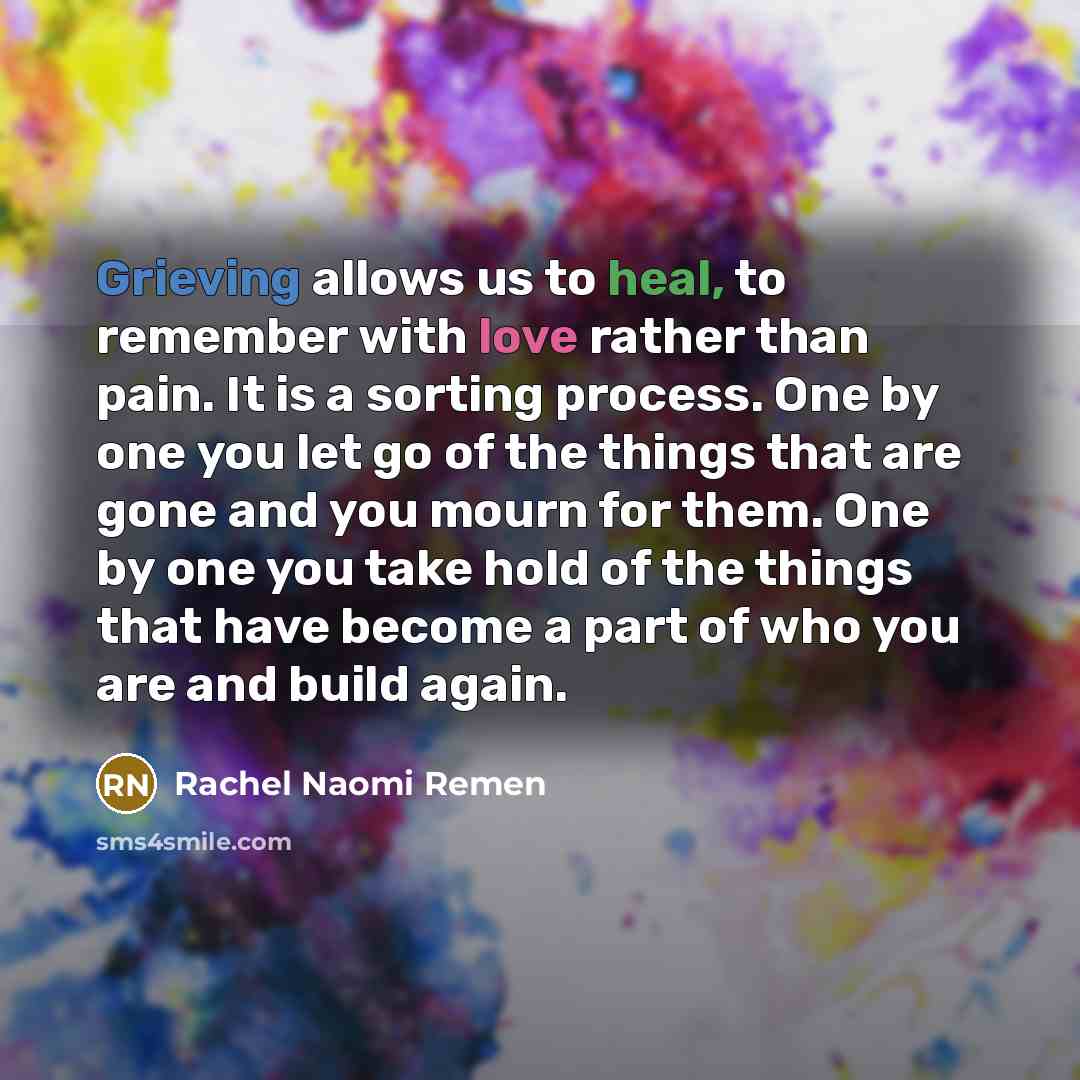 “Grieving allows us to heal, to remember with love rather…” quote by Rachel Naomi Remen