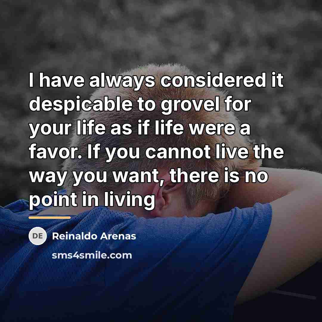 “I have always considered it despicable to grovel for your…” quote by Reinaldo Arenas