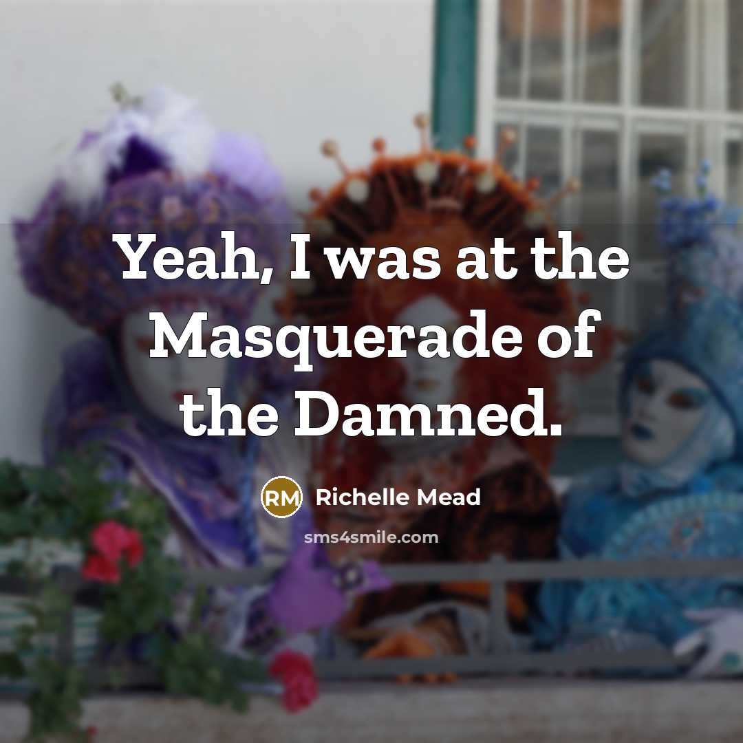 “Yeah, I was at the Masquerade of the Damned.…” quote by Richelle Mead