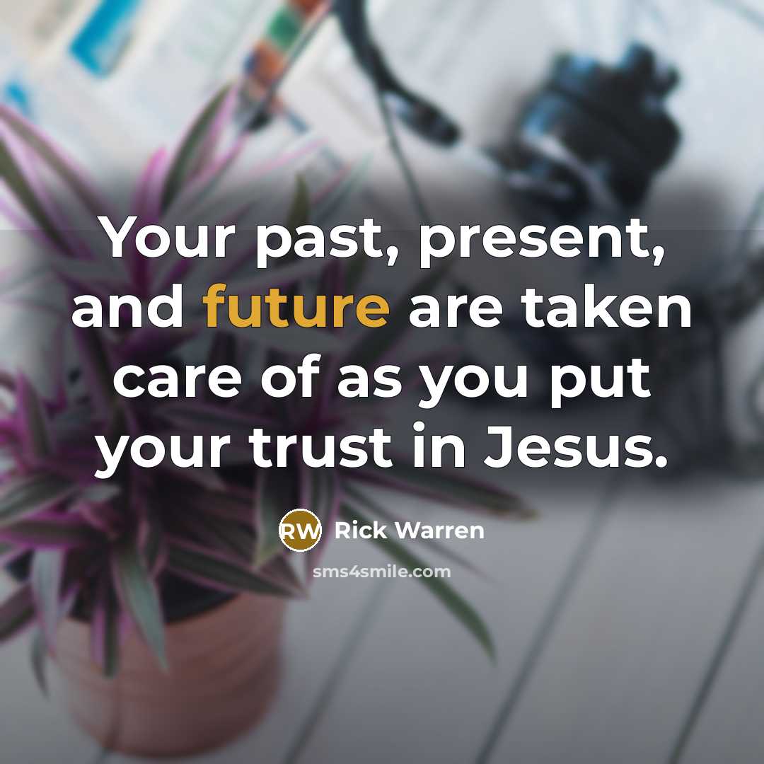 “Your past, present, and future are taken care of as…” quote by Rick Warren
