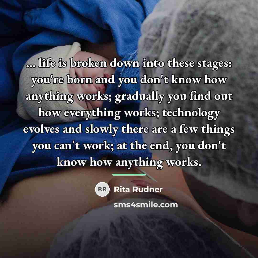 “... life is broken down into these stages: you're born…” quote by Rita Rudner