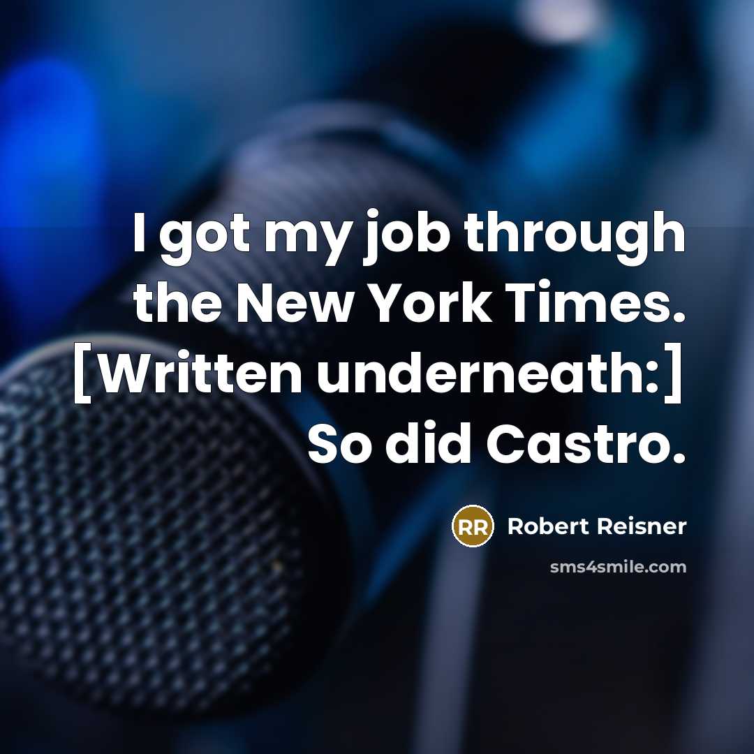 “I got my job through the New York Times. [Written…” quote by Robert Reisner