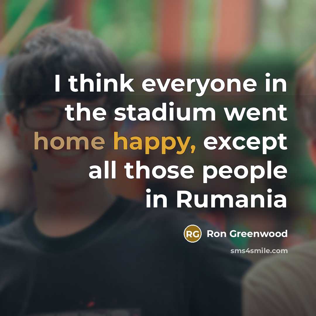 “I think everyone in the stadium went home happy, except…” quote by Ron Greenwood