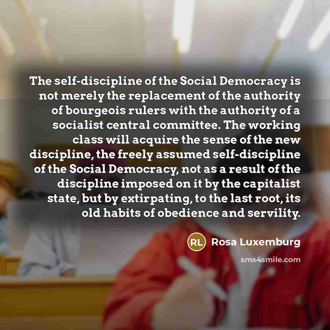 “The self-discipline of the Social Democracy is not merely the…” quote by Rosa Luxemburg