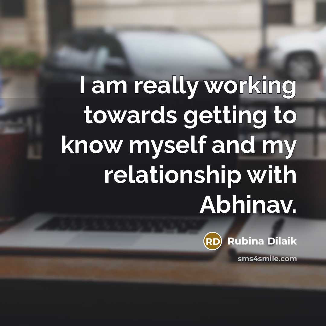 “I am really working towards getting to know myself and…” quote by Rubina Dilaik