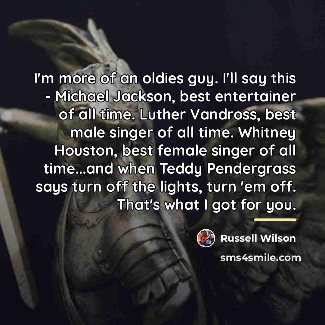 “I'm more of an oldies guy. I'll say this -…” quote by Russell Wilson