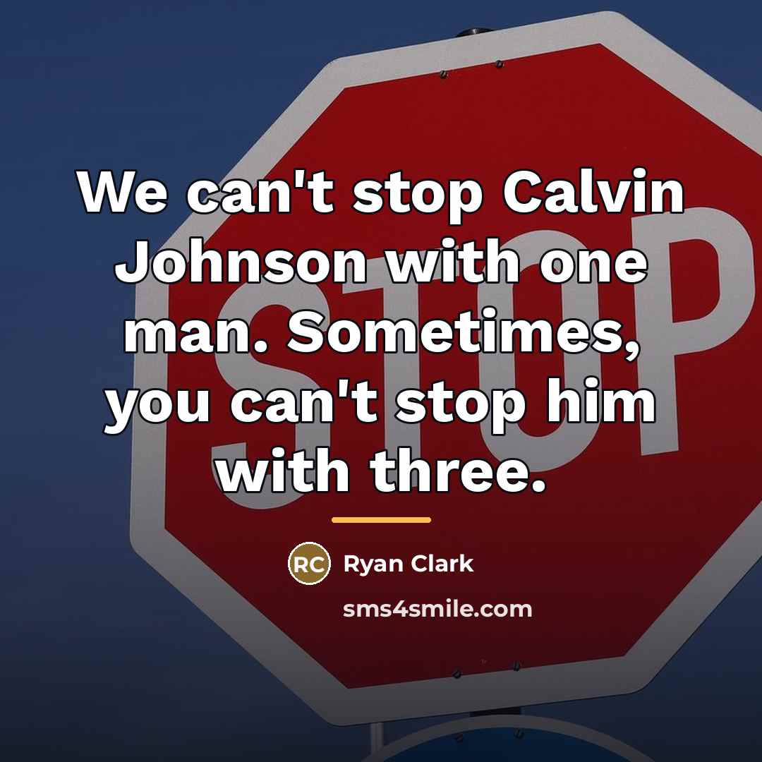 “We can't stop Calvin Johnson with one man. Sometimes, you…” quote by Ryan Clark