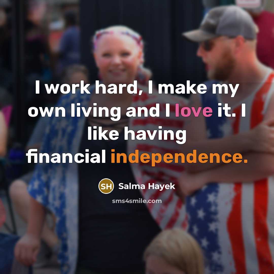 “I work hard, I make my own living and I…” quote by Salma Hayek
