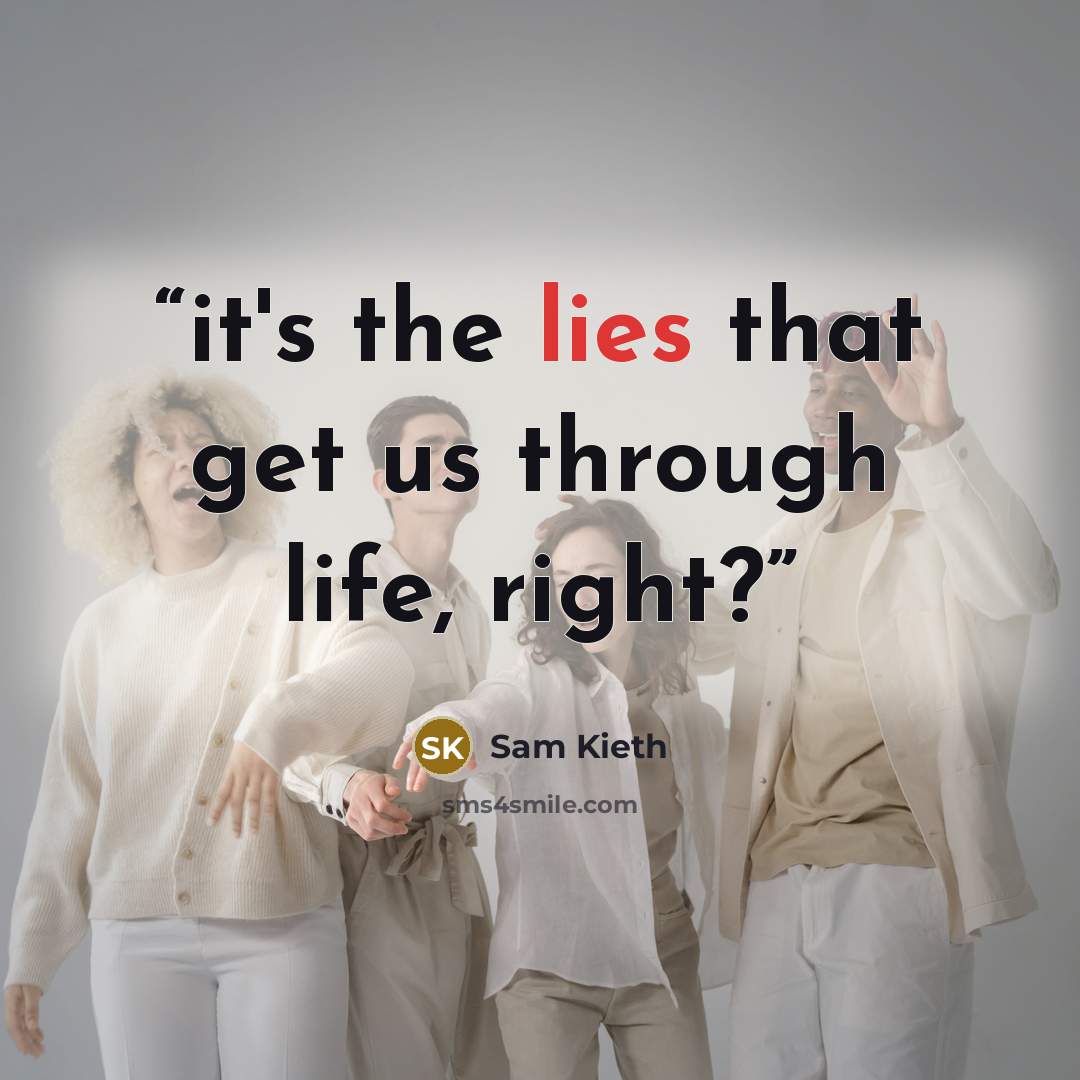 “it's the lies that get us through life, right?” quote by Sam Kieth