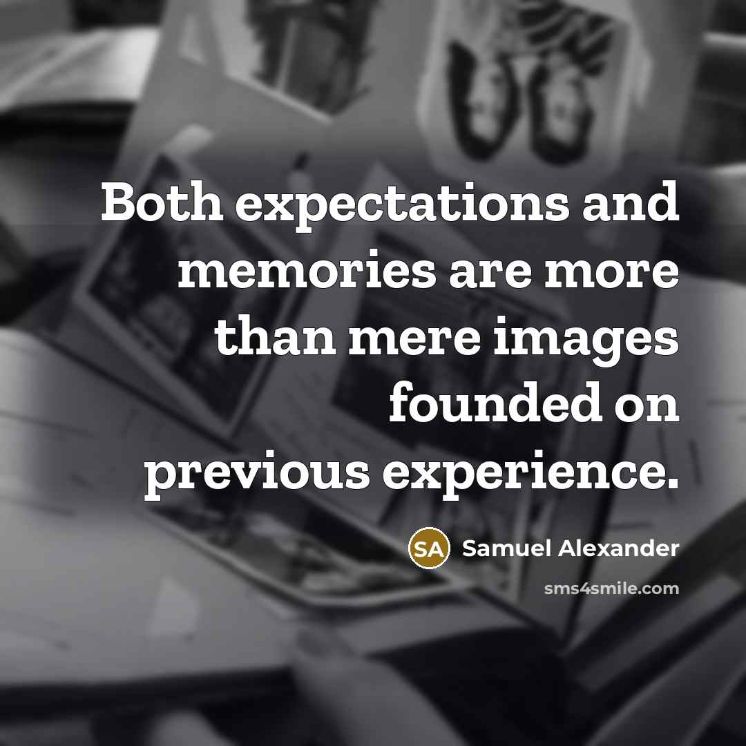 “Both expectations and memories are more than mere images founded…” quote by Samuel Alexander