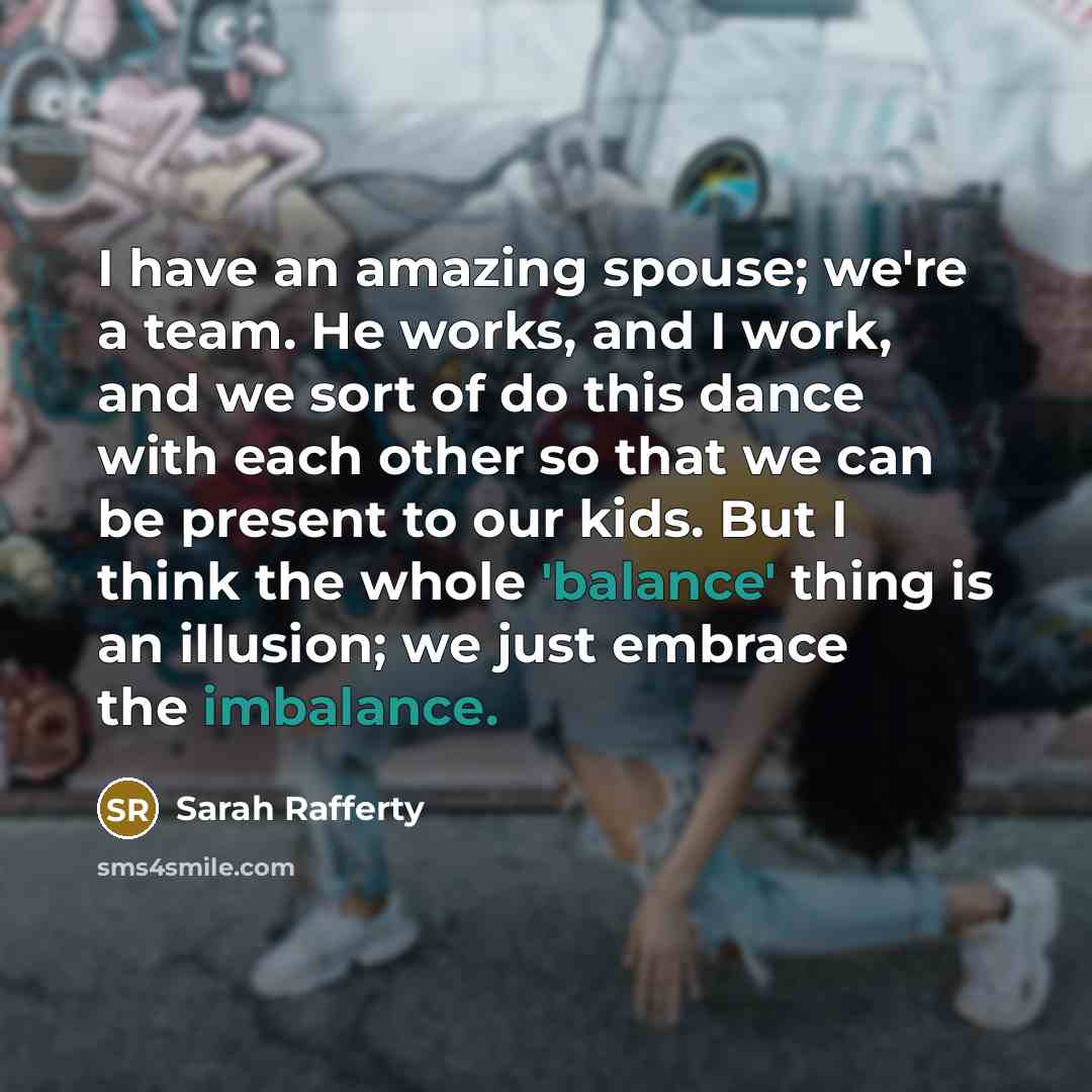 “I have an amazing spouse; we're a team. He works,…” quote by Sarah Rafferty