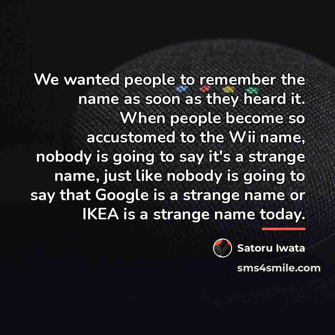 “We wanted people to remember the name as soon as…” quote by Satoru Iwata