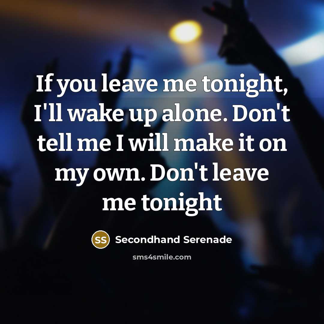 “If you leave me tonight, I'll wake up alone. Don't…” quote by Secondhand Serenade