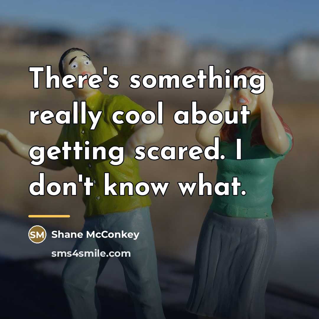 “There's something really cool about getting scared. I don't know…” quote by Shane McConkey