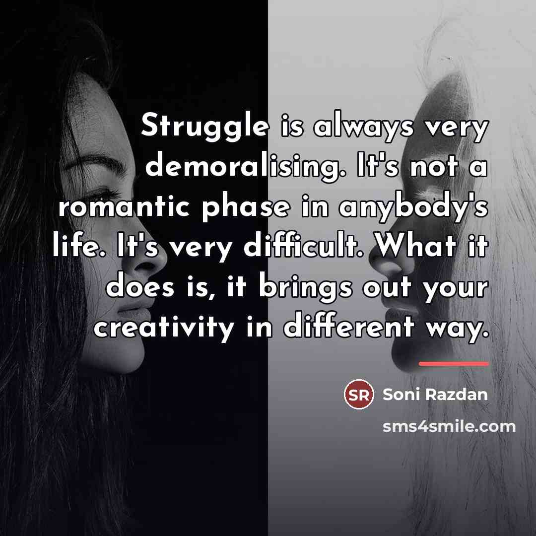 “Struggle is always very demoralising. It's not a romantic phase…” quote by Soni Razdan