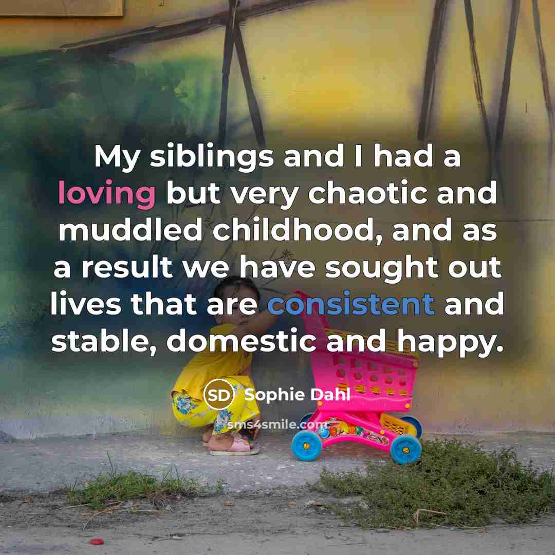 “My siblings and I had a loving but very chaotic…” quote by Sophie Dahl