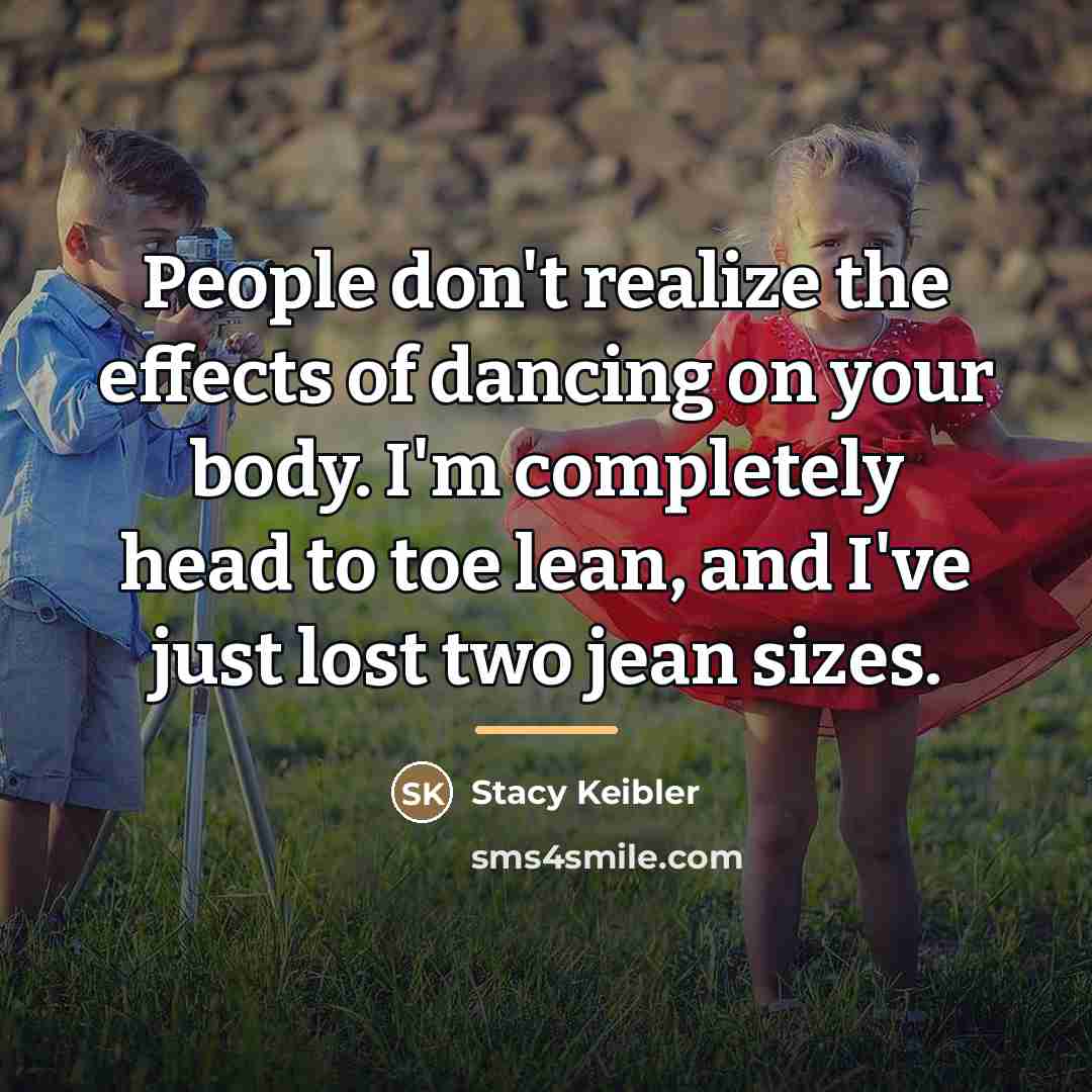 “People don't realize the effects of dancing on your body.…” quote by Stacy Keibler