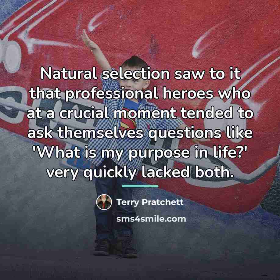 “Natural selection saw to it that professional heroes who at…” quote by Terry Pratchett