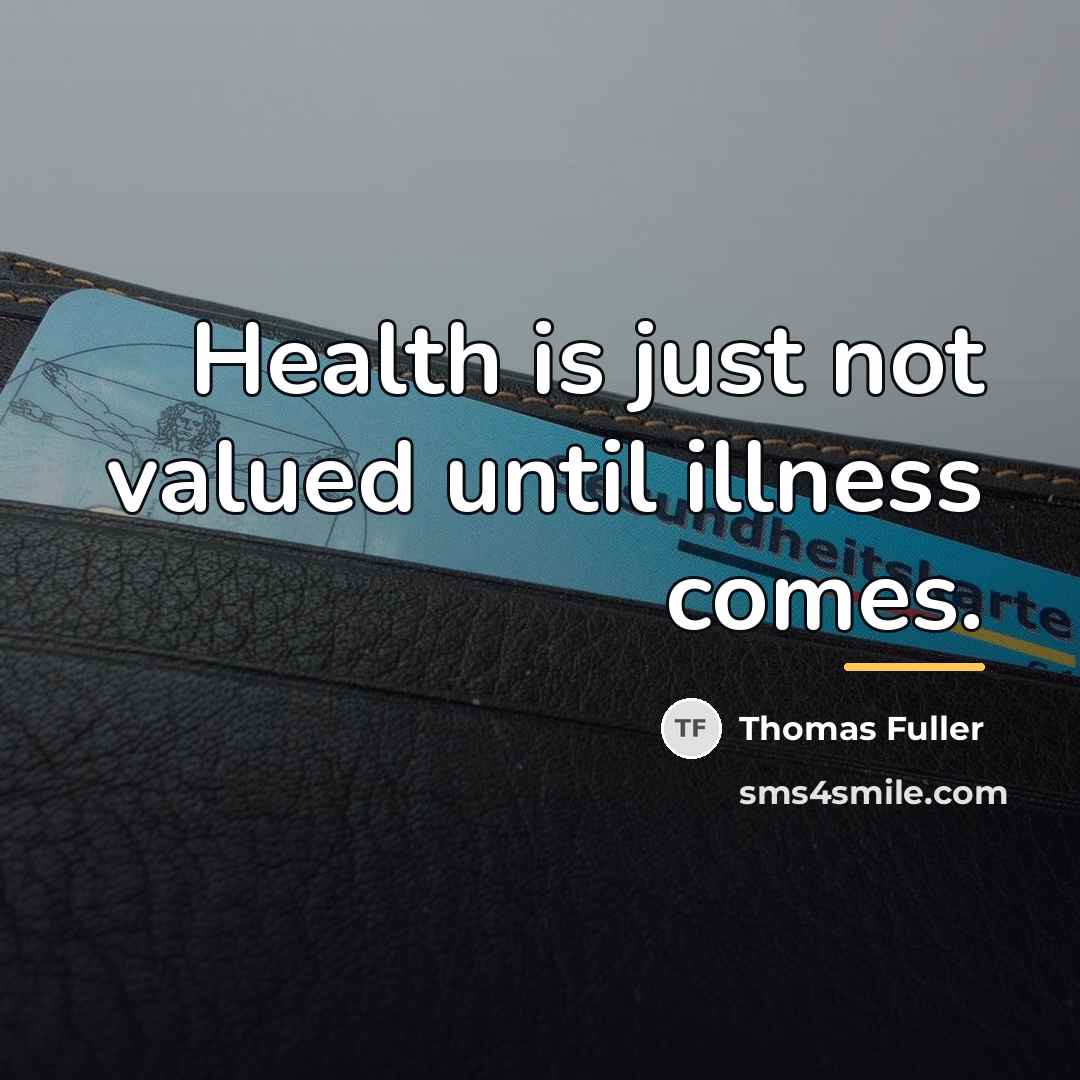 “Health is just not valued until illness comes.…” quote by Thomas Fuller
