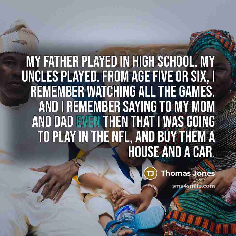 “My father played in high school. My uncles played. From…” quote by Thomas Jones